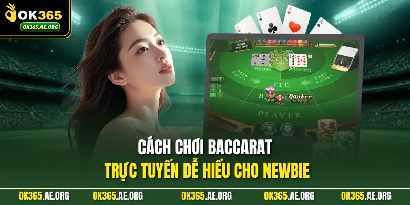 Cách Chơi Baccarat Trực Tuyến | Dễ Hiểu, An Toàn, Ổn Định 2 Cách chơi Baccarat trực tuyến dễ hiểu cho newbie