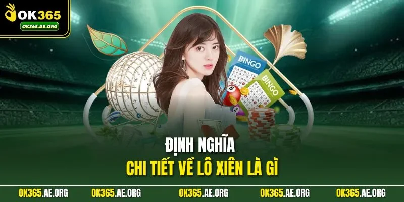 Lô Xiên Là Gì – Ghép Số Chuẩn Xác, Chốt Dãy Cực Nhanh 1 Định nghĩa chi tiết về lô xiên là gì