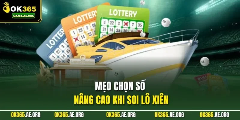 Lô Xiên Là Gì – Ghép Số Chuẩn Xác, Chốt Dãy Cực Nhanh 3 Mẹo chọn số nâng cao khi soi lô xiên