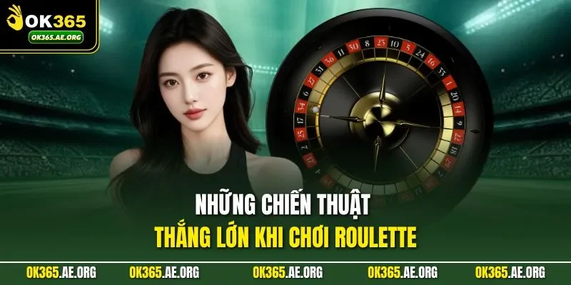 Cách Chơi Roulette – Nắm Quy Tắc Chuẩn, Làm Chủ Ván Cược 3 Những chiến thuật thắng lớn khi chơi Roulette