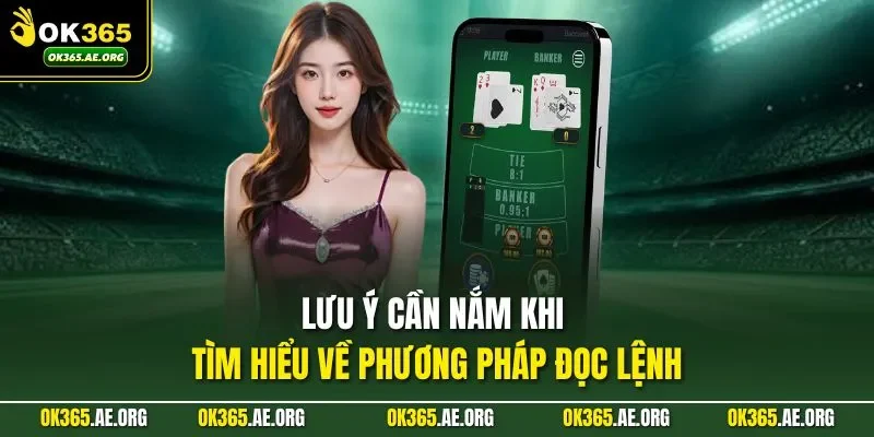 Đọc Lệnh Baccarat OK365 - Góc Nhìn Đúng Đắn, Điểm Cần Lưu Ý 3 Lưu ý cần nắm khi tìm hiểu về phương pháp đọc lệnh