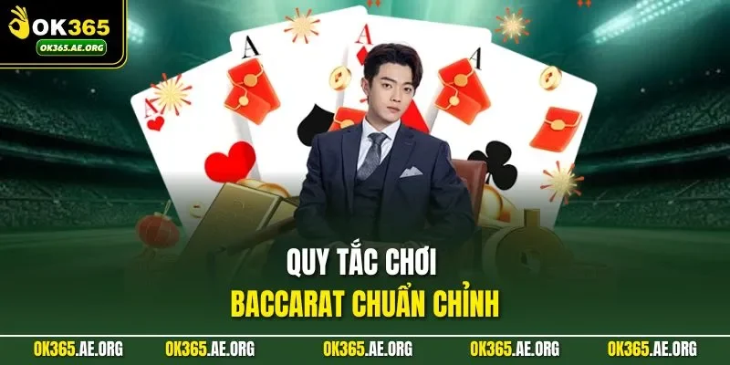 Cách Chơi Baccarat Luôn Thắng Nhận Thưởng Khủng Tại OK365 2 Quy tắc chơi baccarat chuẩn chỉnh