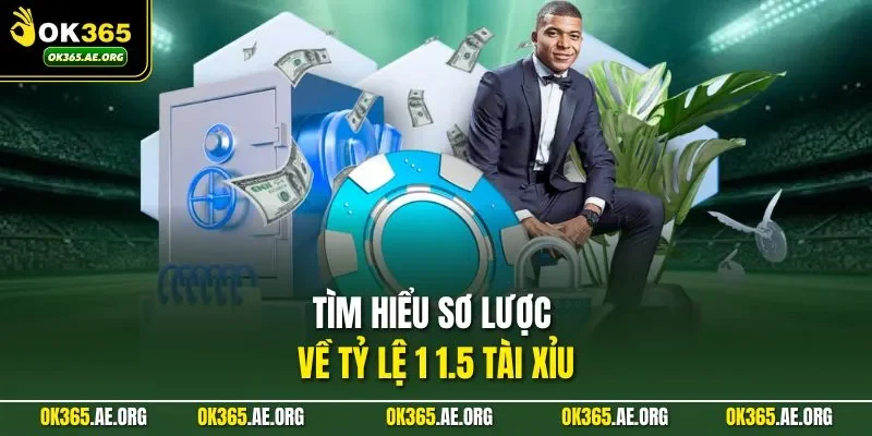 Kèo 1 1.5 Tài Xỉu Ở OK365 - Xoay Quanh Tổng Số Bàn Thắng 1 Tìm hiểu sơ lược về tỷ lệ 1 1.5 tài xỉu