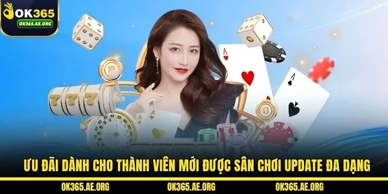 Ưu đãi dành cho thành viên mới được sân chơi update đa dạng